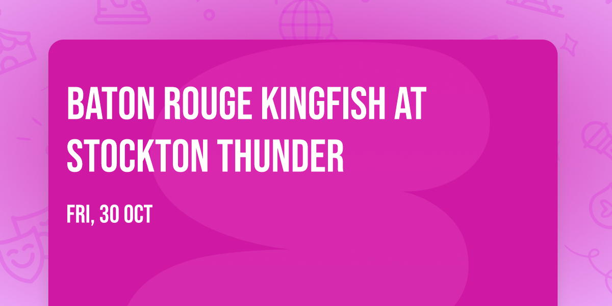 Baton Rouge Kingfish at Stockton Thunder