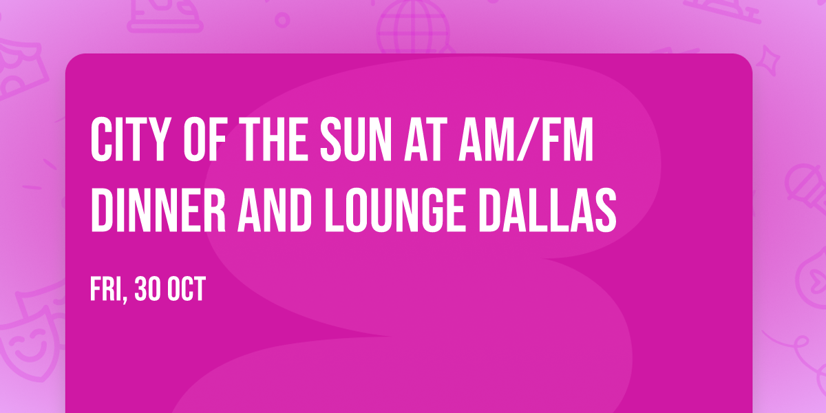City of the Sun at AM\/FM Dinner and Lounge Dallas