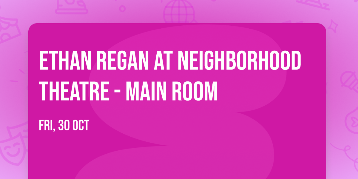 Ethan Regan at Neighborhood Theatre - Main Room