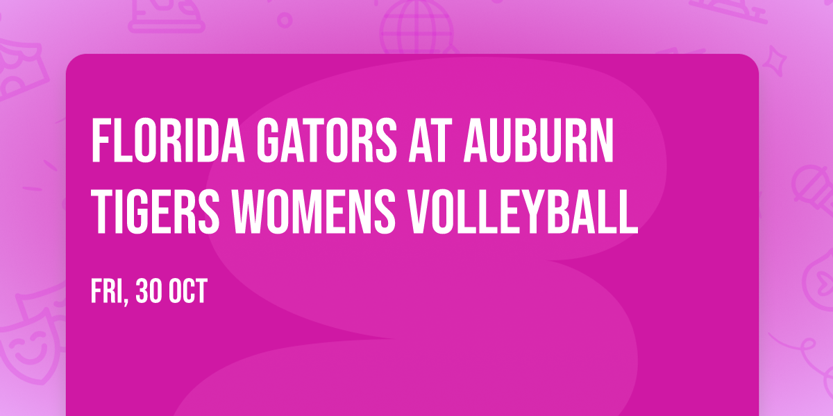 Florida Gators at Auburn Tigers Womens Volleyball