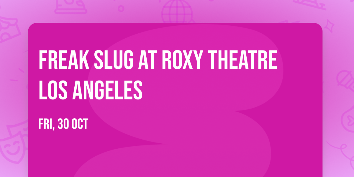 Freak Slug at Roxy Theatre Los Angeles