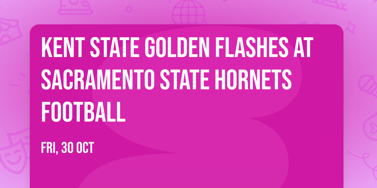 Kent State Golden Flashes at Sacramento State Hornets Football