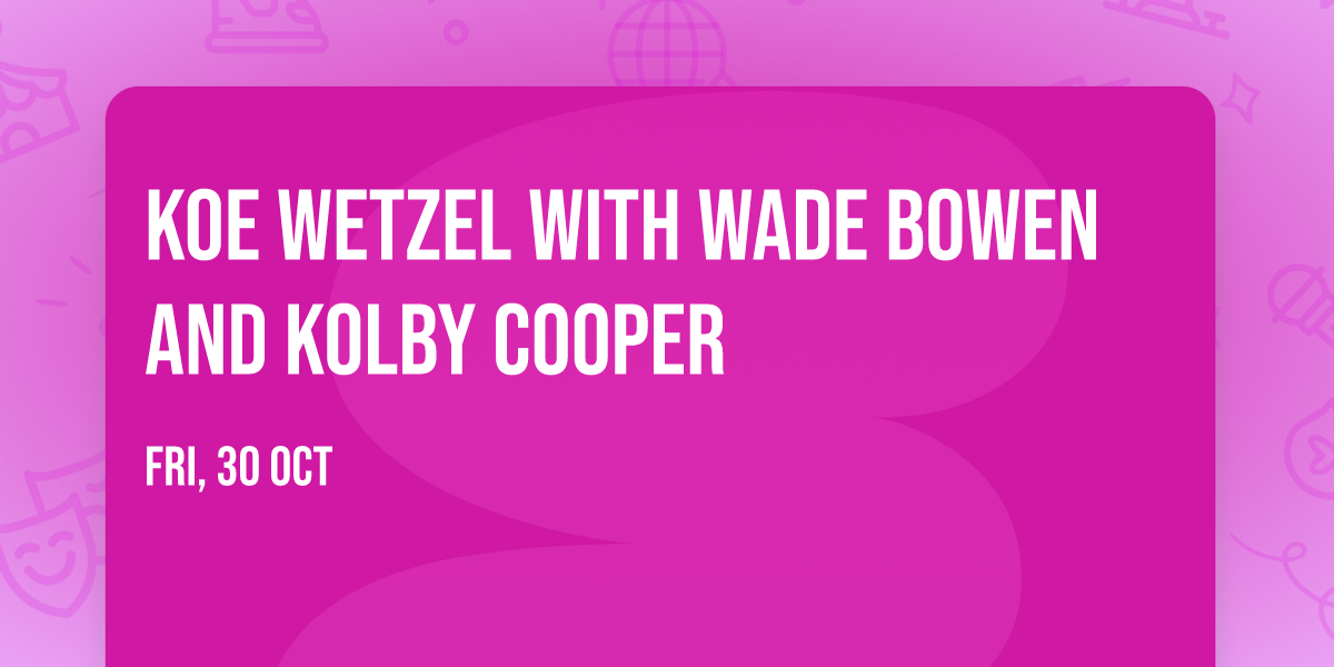 Koe Wetzel with Wade Bowen and Kolby Cooper
