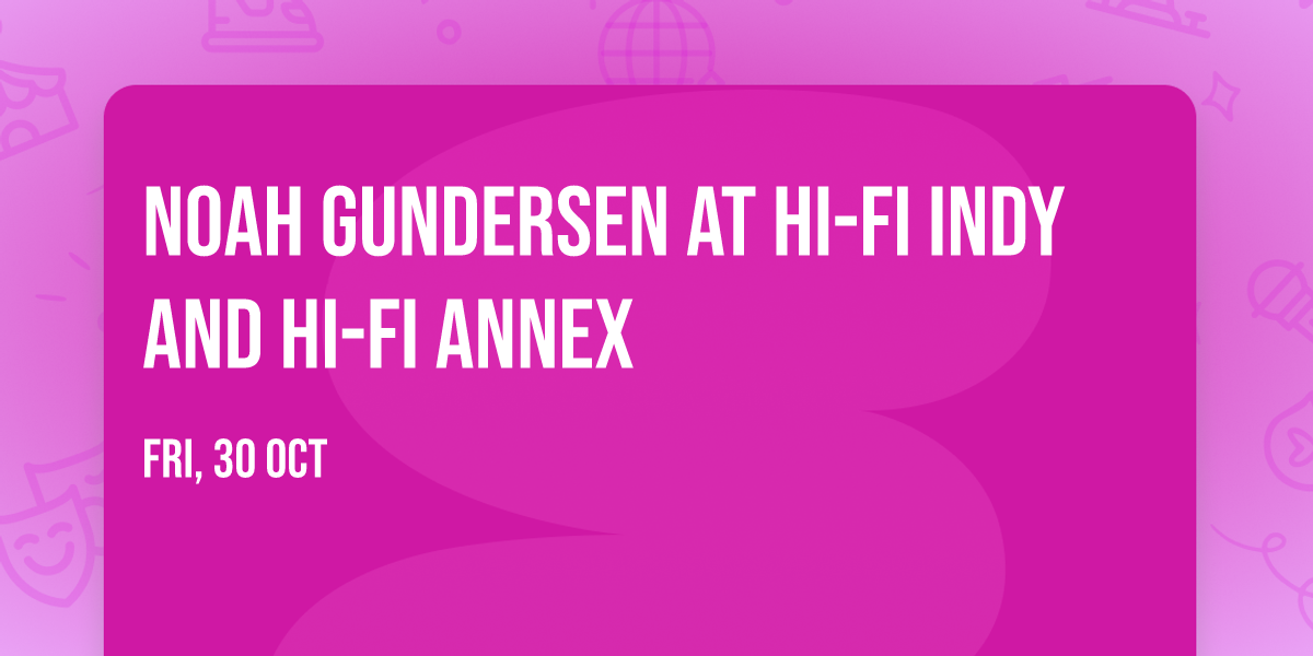 Noah Gundersen at HI-FI Indy and HI-FI Annex