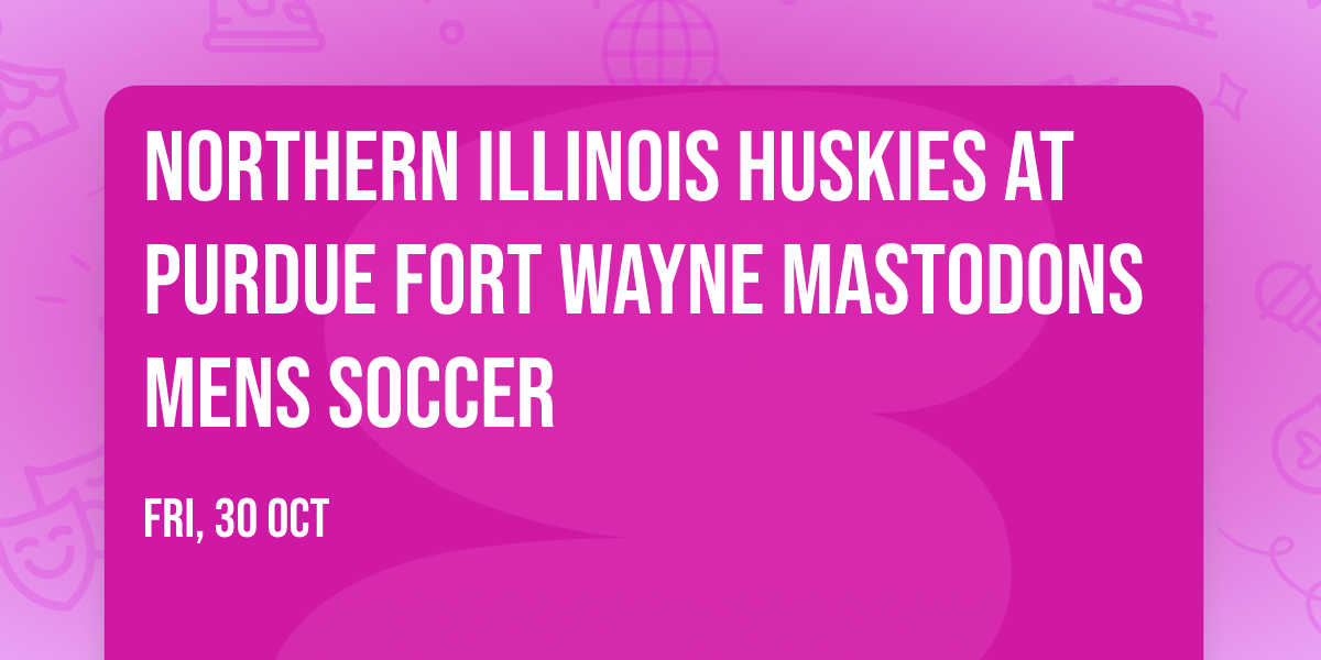 Northern Illinois Huskies at Purdue Fort Wayne Mastodons Mens Soccer