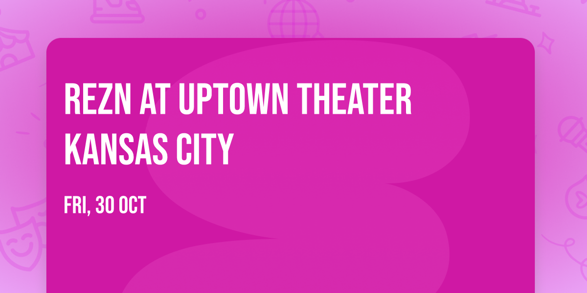 REZN at Uptown Theater Kansas City