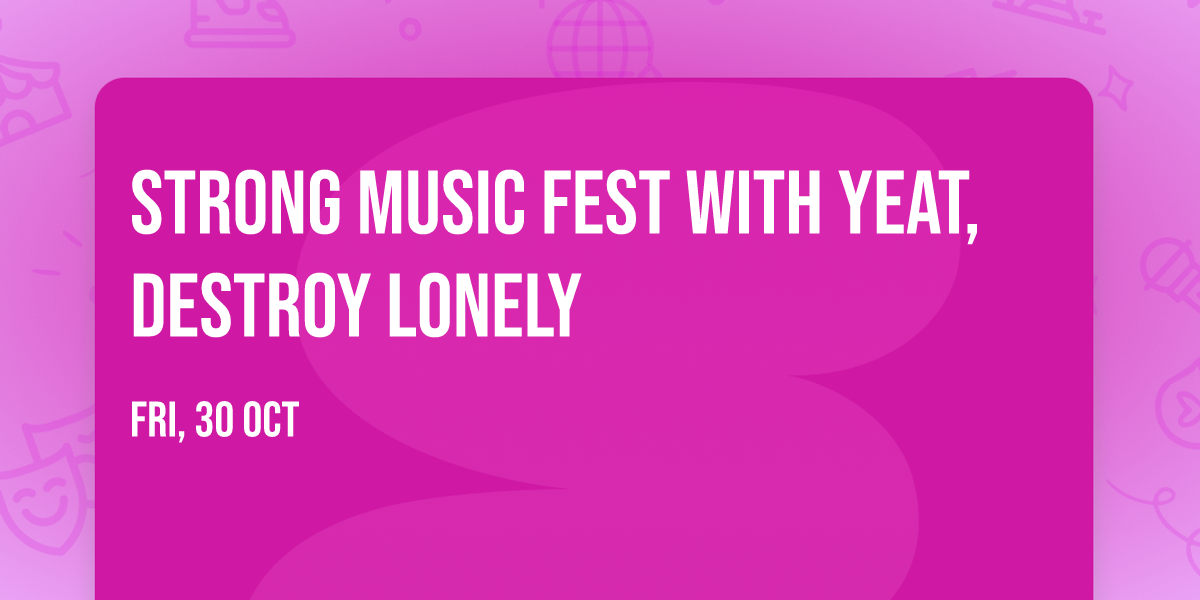 Strong Music Fest with Yeat, Destroy Lonely