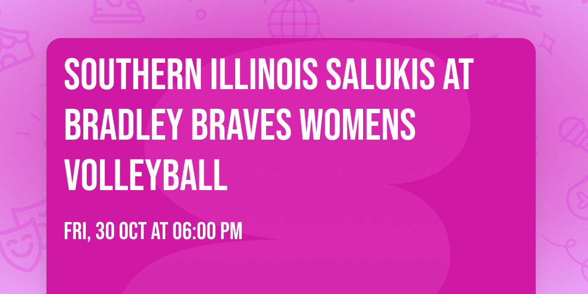 Southern Illinois Salukis at Bradley Braves Womens Volleyball