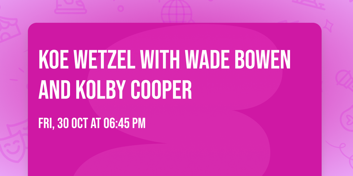 Koe Wetzel with Wade Bowen and Kolby Cooper