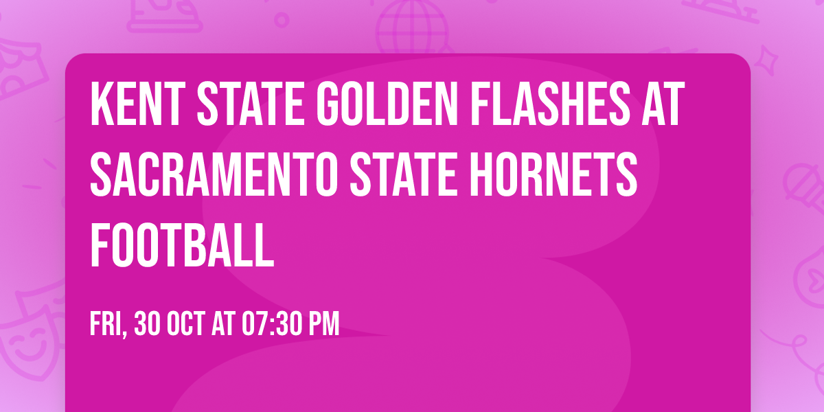 Kent State Golden Flashes at Sacramento State Hornets Football