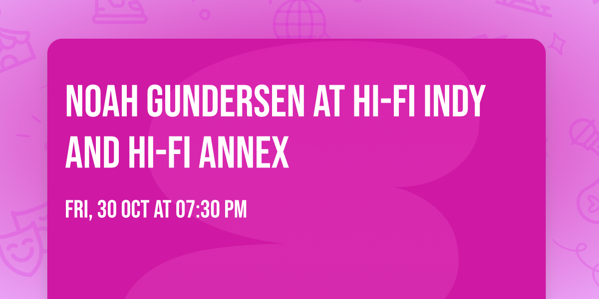 Noah Gundersen at HI-FI Indy and HI-FI Annex