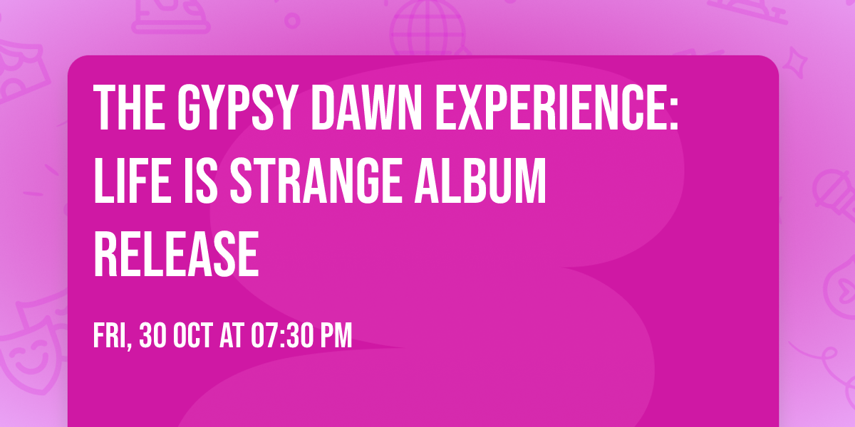 The Gypsy Dawn Experience: Life Is Strange album release