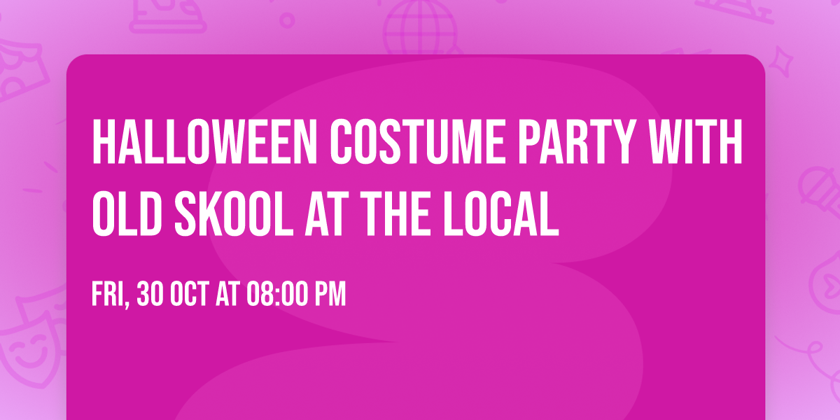 HALLOWEEN COSTUME PARTY WITH OLD SKOOL AT THE LOCAL