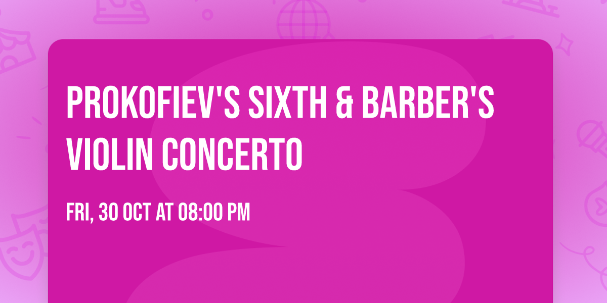 Prokofiev's Sixth & Barber's Violin Concerto