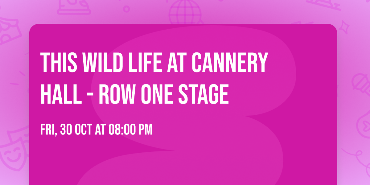 This Wild Life at Cannery Hall - Row One Stage