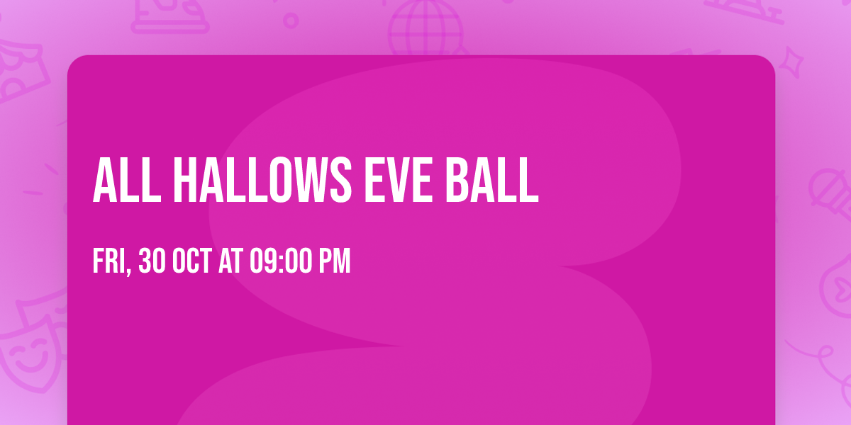 ALL HALLOWS EVE BALL