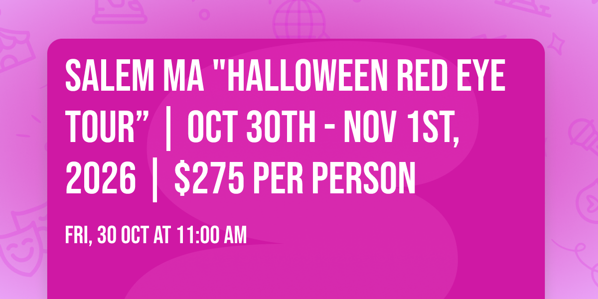 Salem MA "Halloween Red Eye Tour\u201d | Oct 30th - Nov 1st, 2026 | $275 Per Person