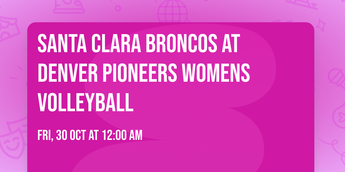 Santa Clara Broncos at Denver Pioneers Womens Volleyball