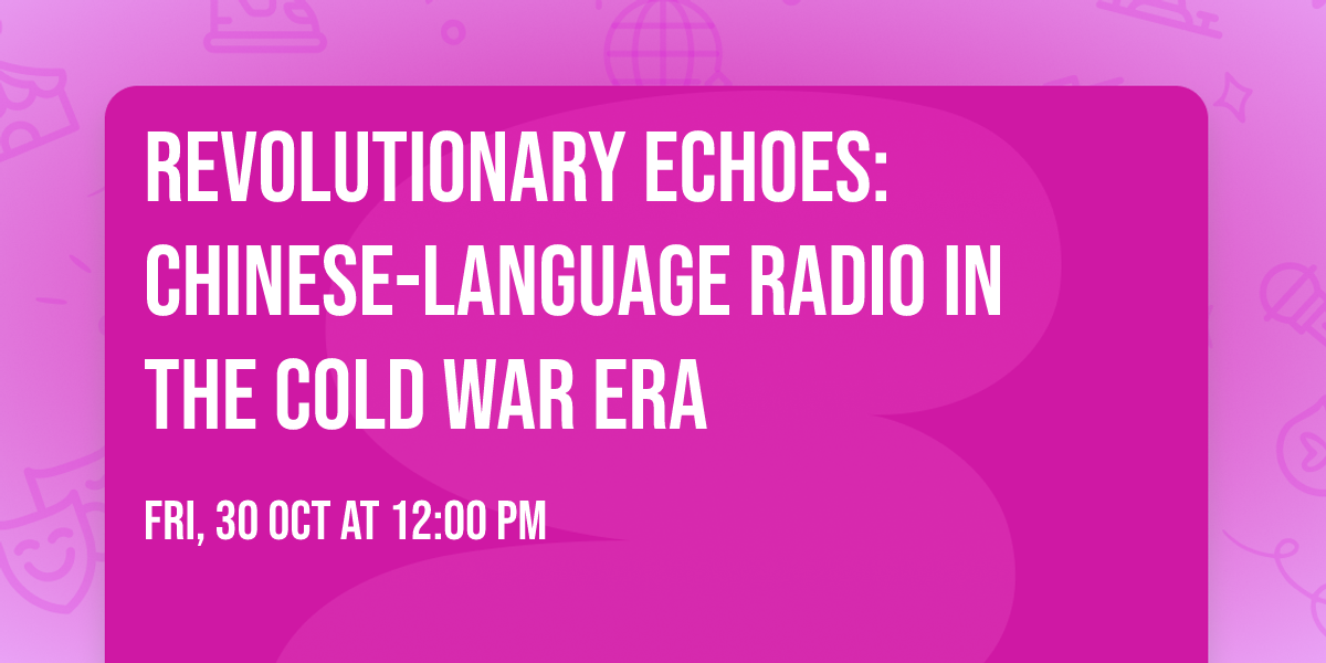 Revolutionary Echoes: Chinese-Language Radio in the Cold War Era
