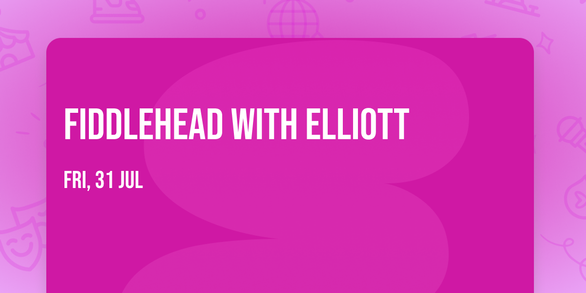 Fiddlehead with Elliott