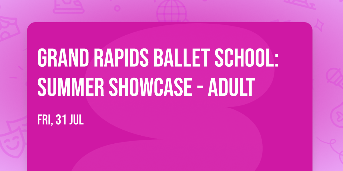 Grand Rapids Ballet School: Summer Showcase - Adult