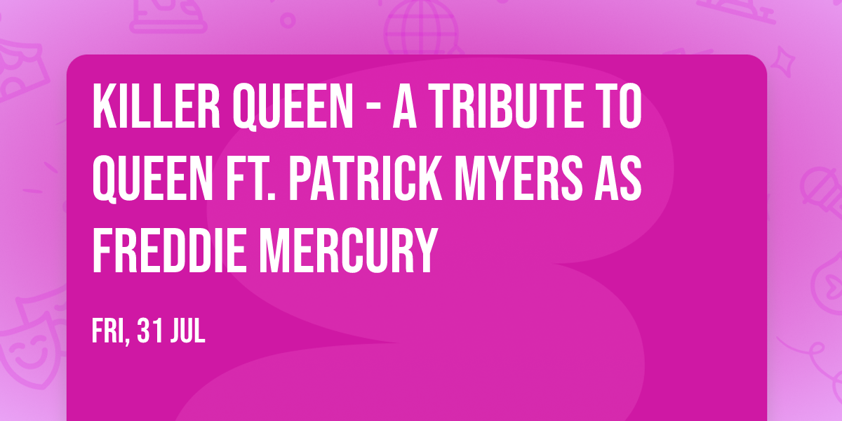 Killer Queen - A Tribute To Queen Ft. Patrick Myers As Freddie Mercury