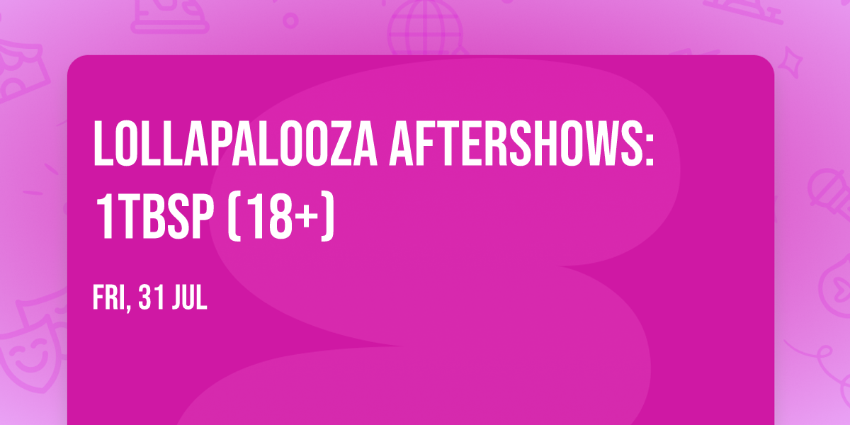 Lollapalooza Aftershows: 1tbsp (18+)
