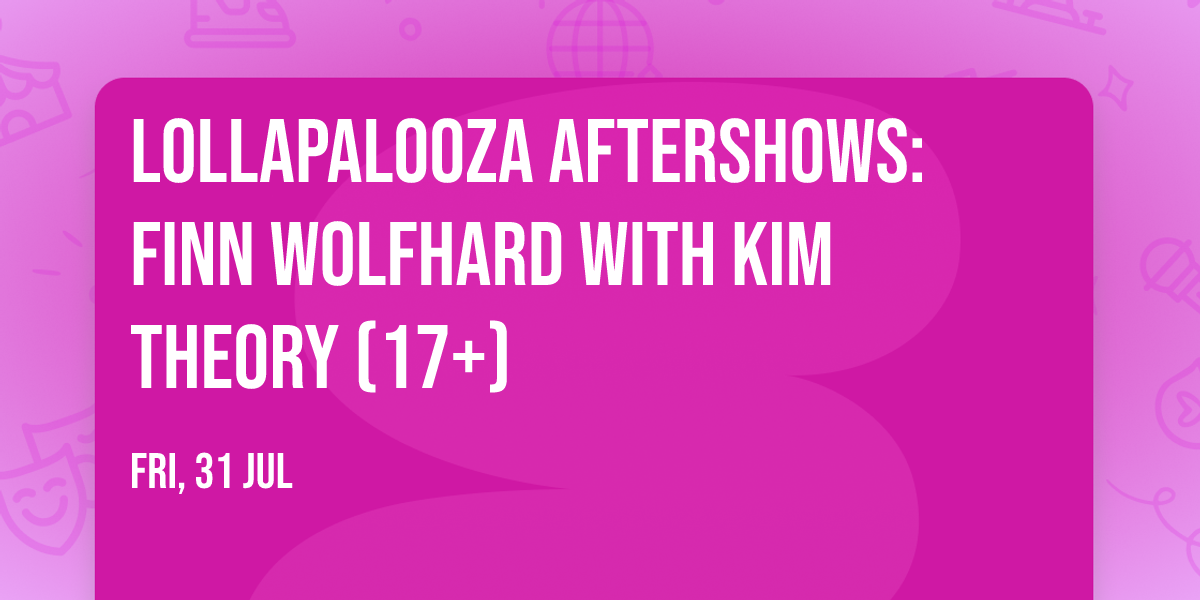 Lollapalooza Aftershows: Finn Wolfhard with Kim Theory (17+)