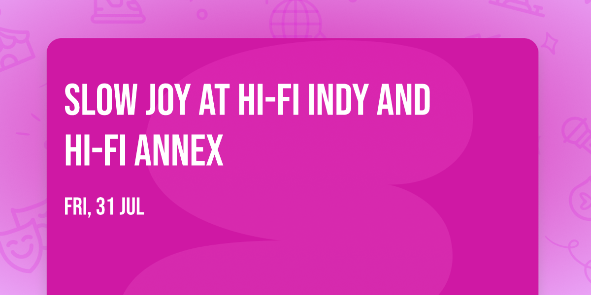 Slow Joy at HI-FI Indy and HI-FI Annex