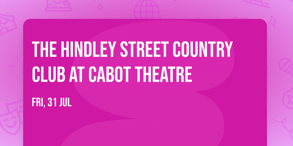The Hindley Street Country Club at Cabot Theatre