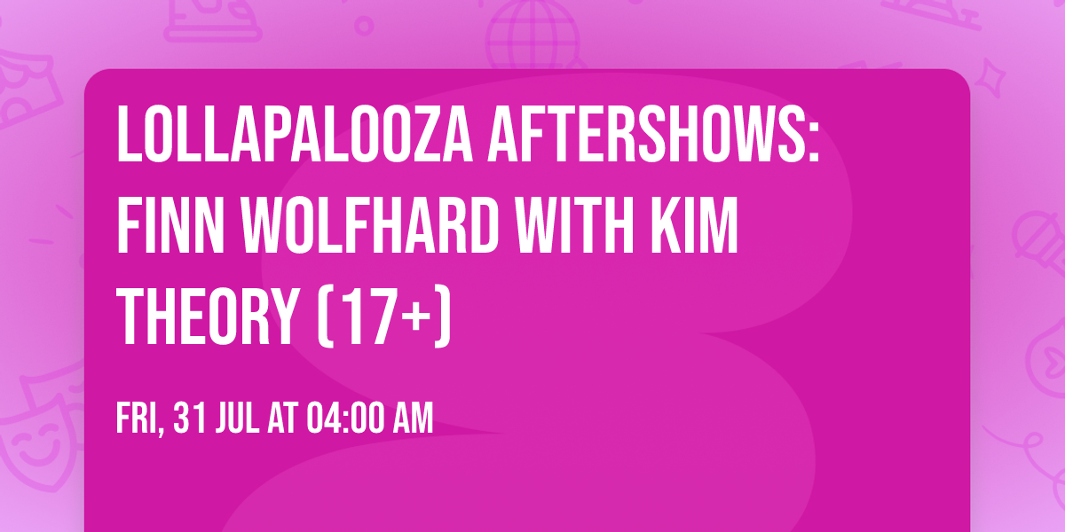 Lollapalooza Aftershows: Finn Wolfhard with Kim Theory (17+)