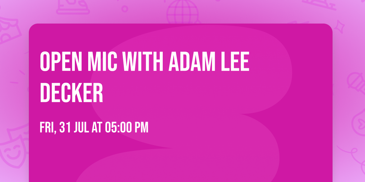 OPEN MIC with Adam Lee Decker 
