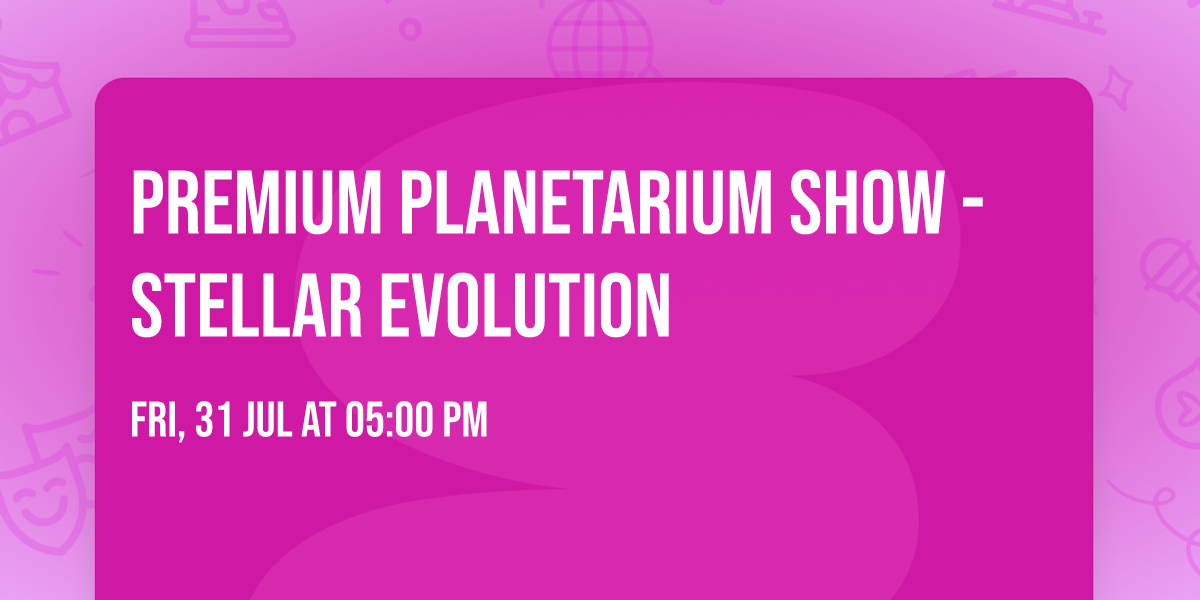 Premium Planetarium Show - Stellar Evolution