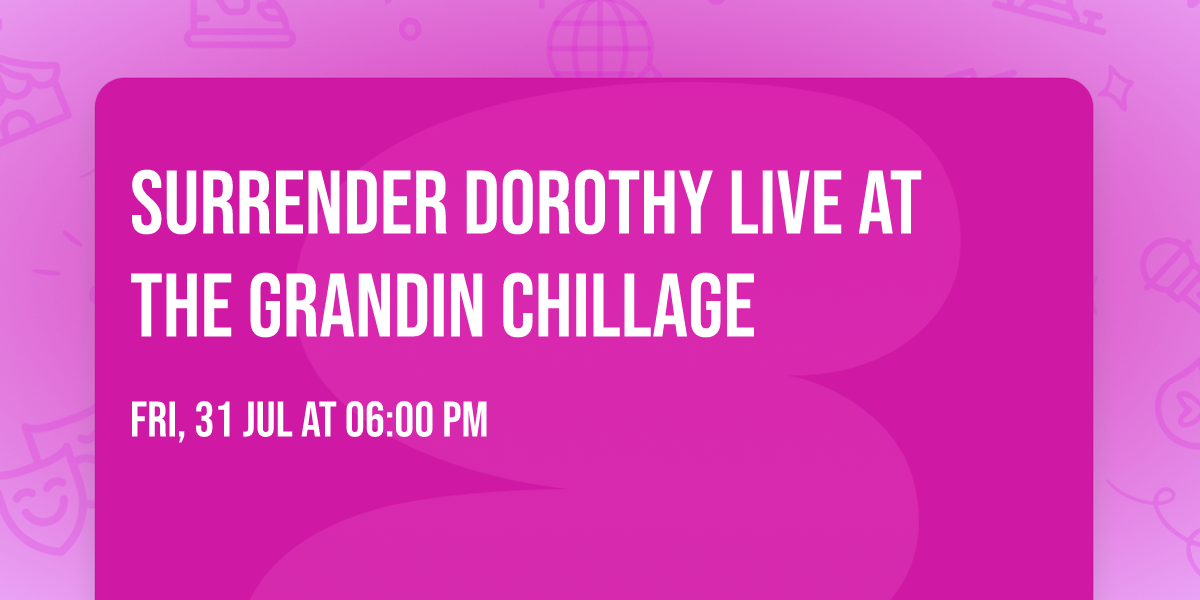 Surrender Dorothy LIVE at the Grandin Chillage 