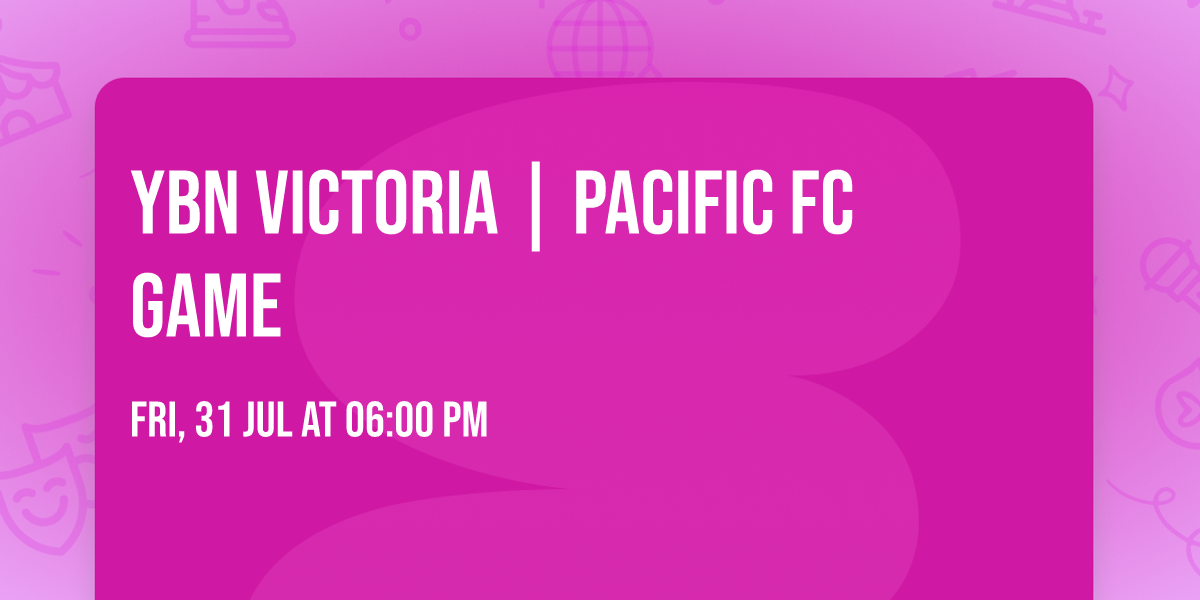 YBN Victoria | Pacific FC Game