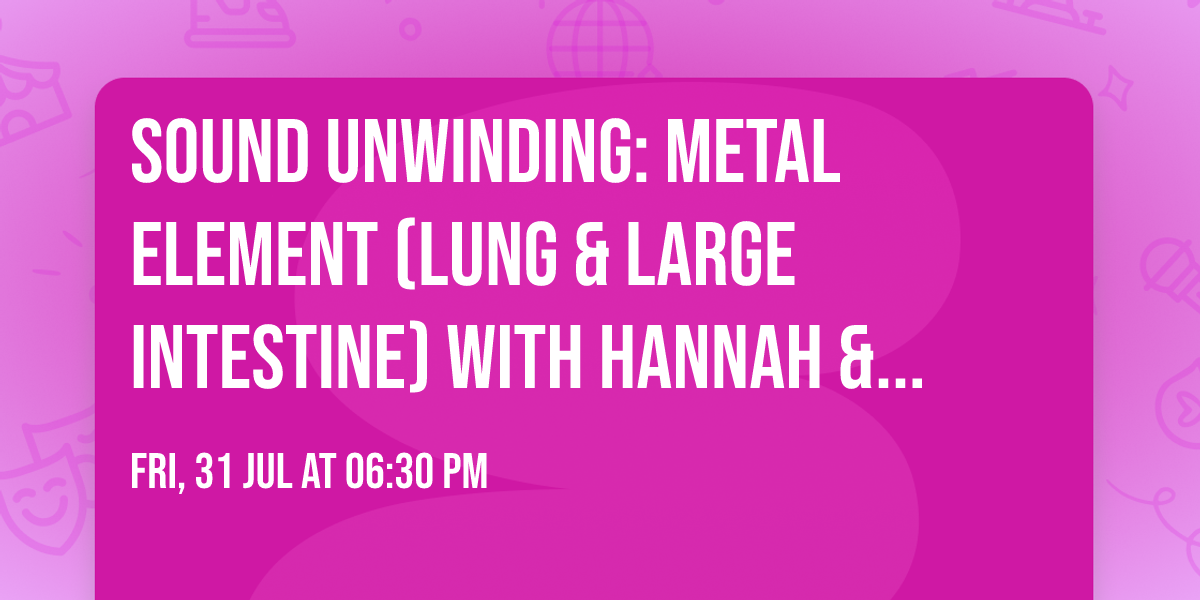 Sound Unwinding: Metal Element (Lung & Large Intestine) with Hannah & Frank