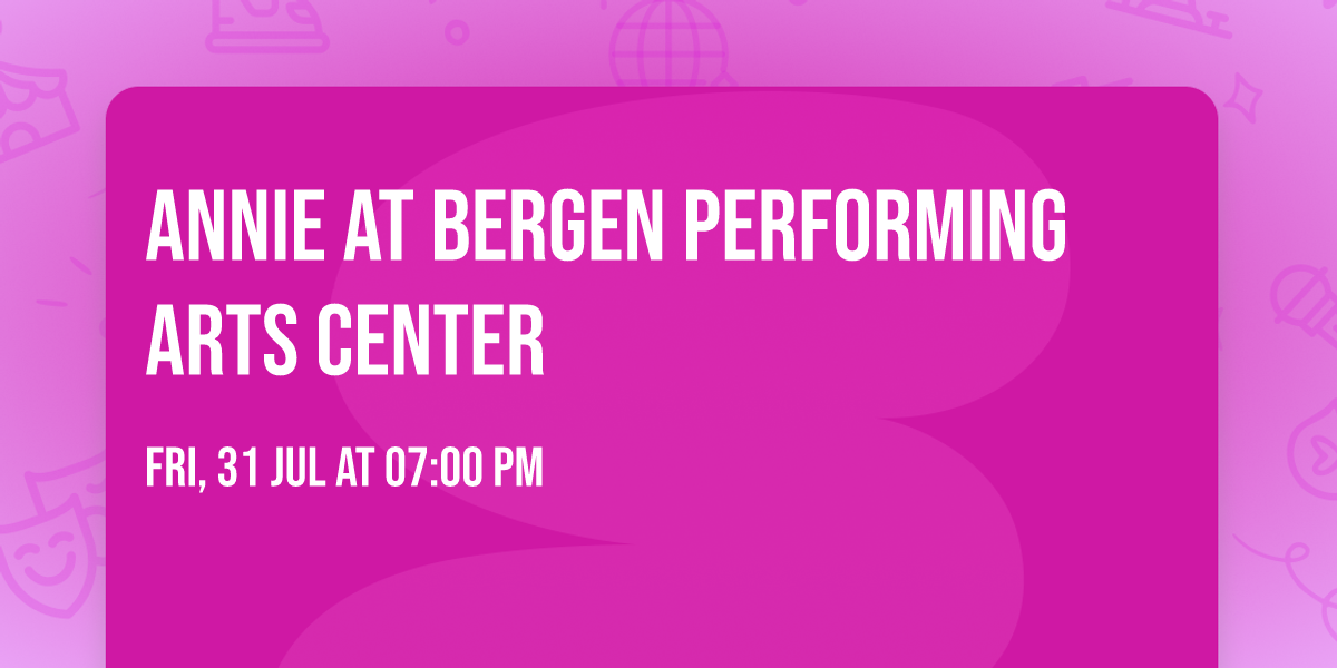 Annie at Bergen Performing Arts Center