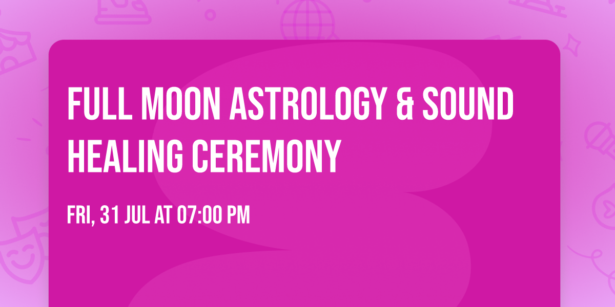 Full Moon Astrology & Sound Healing Ceremony