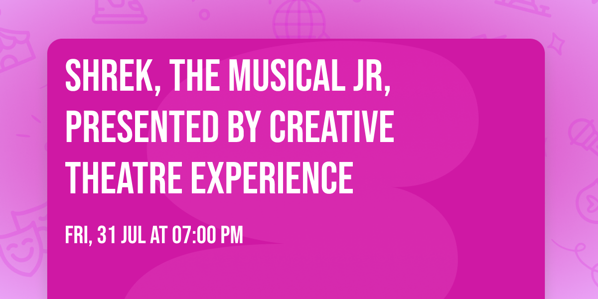 Shrek, The Musical Jr, presented by Creative Theatre Experience