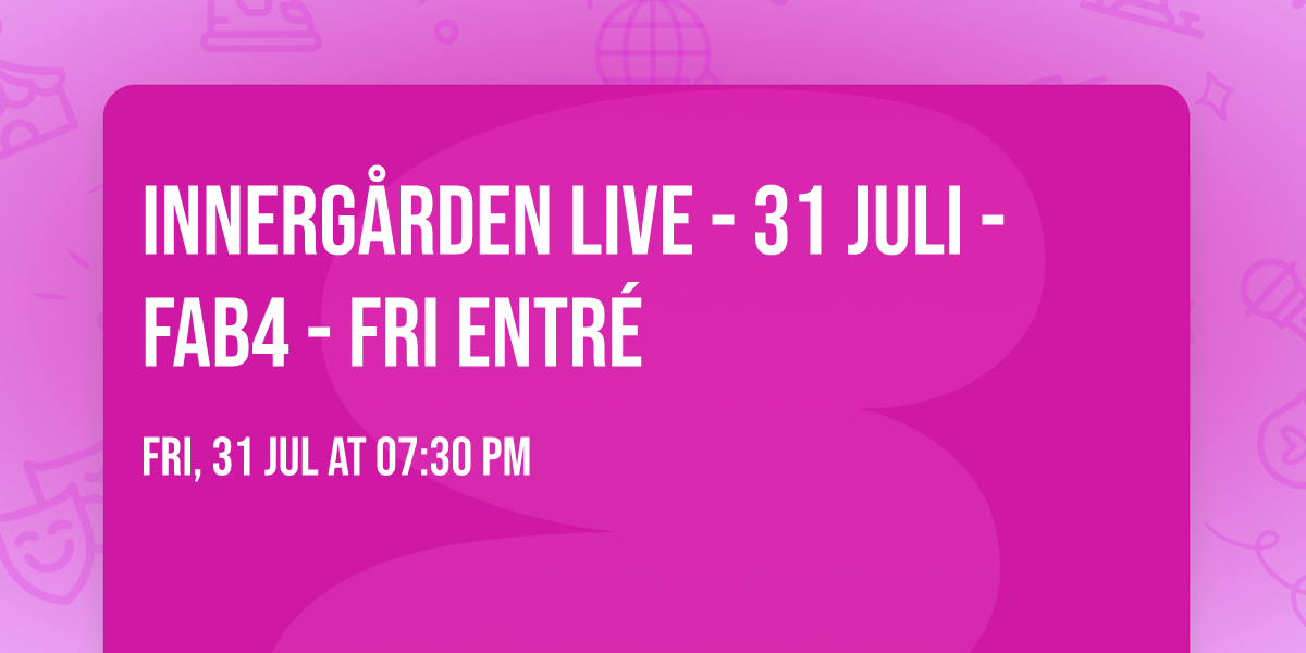 Innerg\u00e5rden LIVE - 31 juli - Fab4 - FRI ENTR\u00c9