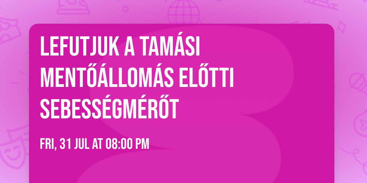 Lefutjuk a Tam\u00e1si Ment\u0151\u00e1llom\u00e1s el\u0151tti sebess\u00e9gm\u00e9r\u0151t