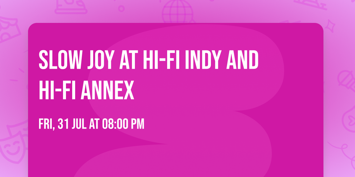 Slow Joy at HI-FI Indy and HI-FI Annex