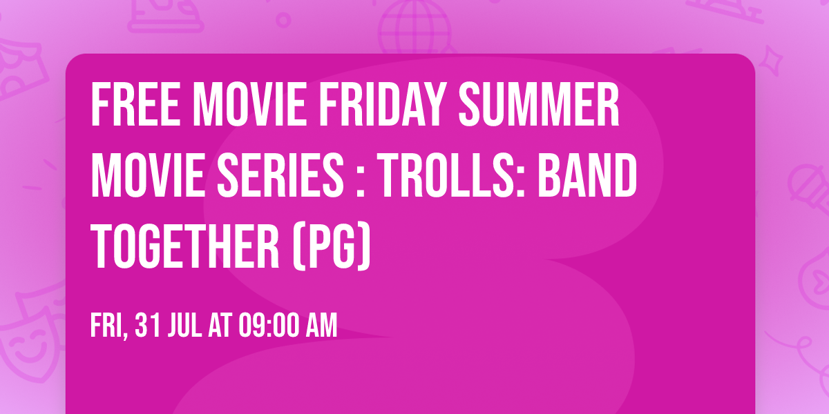 Free Movie Friday Summer Movie Series : Trolls: Band Together (PG)
