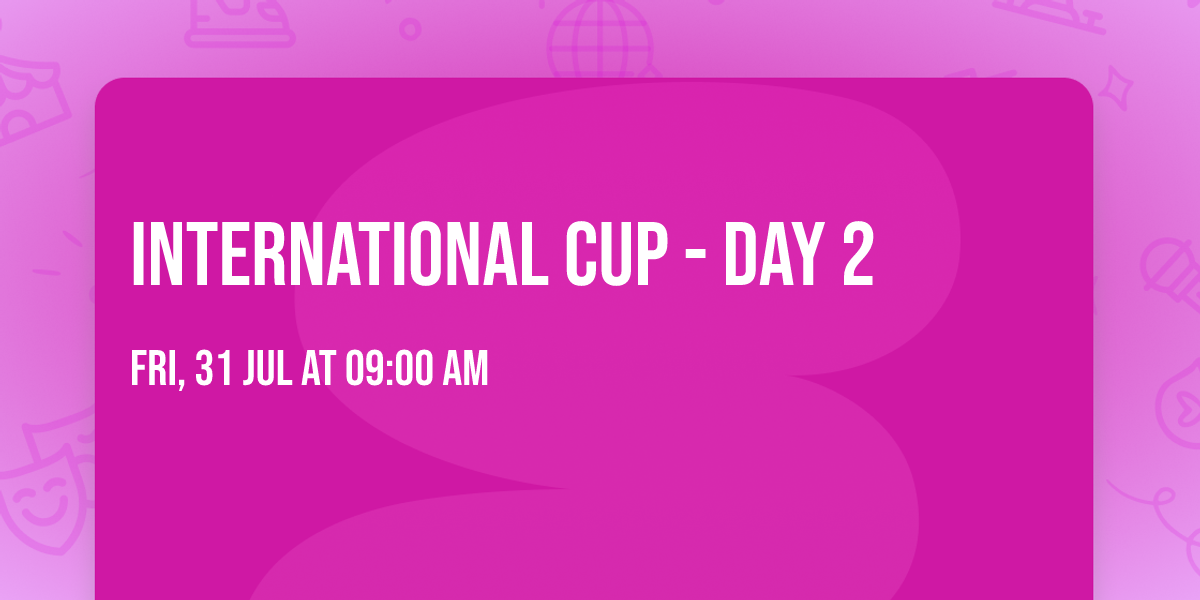 International Cup - Day 2