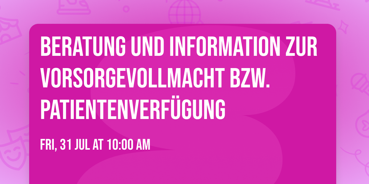 Beratung und Information zur Vorsorgevollmacht bzw. Patientenverf\u00fcgung