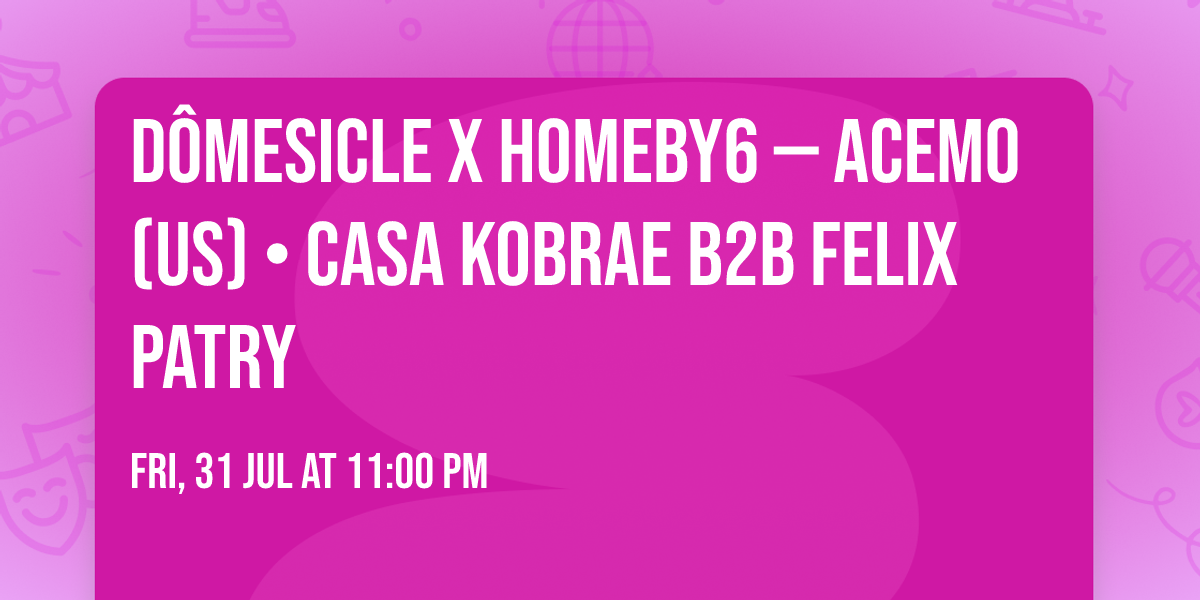 D\u00f4mesicle x HomeBy6 \u2014 AceMo (US) \u2022 CASA KOBRAE b2b Felix Patry