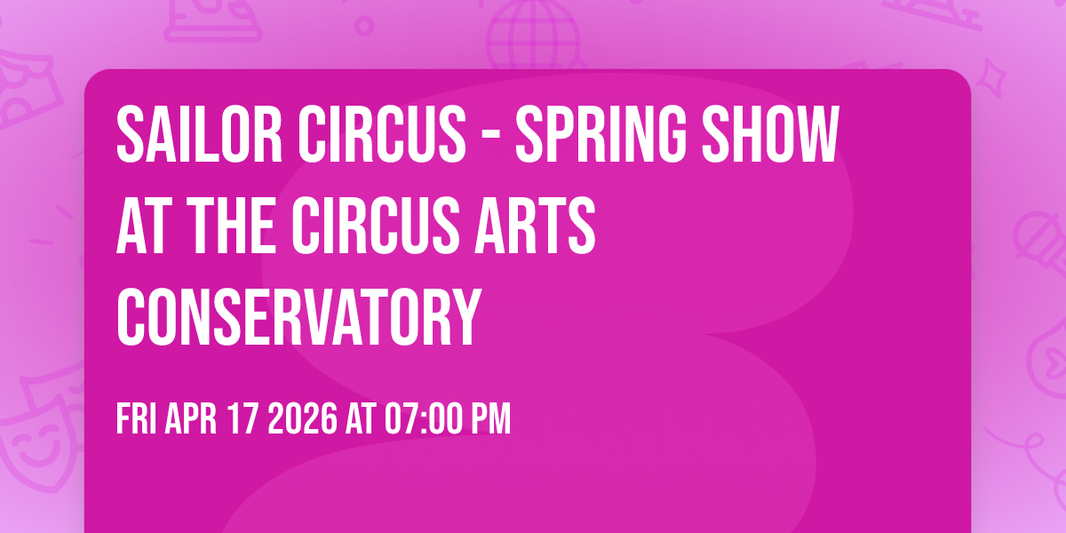 Sailor Circus - Spring Show at The Circus Arts Conservatory