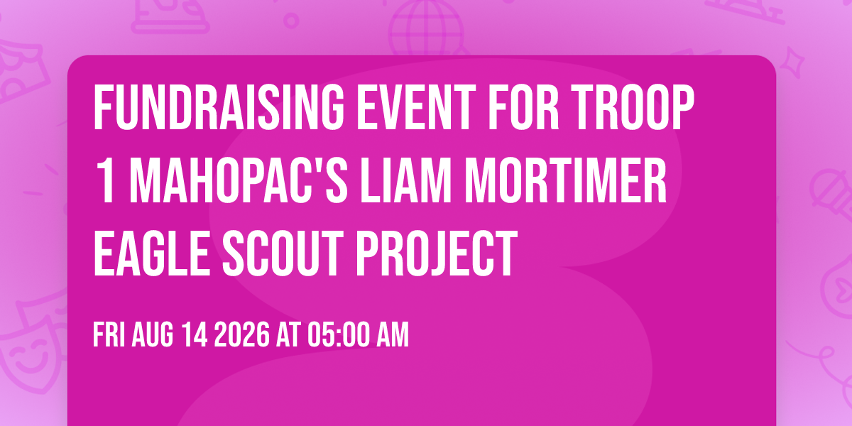 Fundraising Event for Troop 1 Mahopac's Liam Mortimer Eagle Scout Project