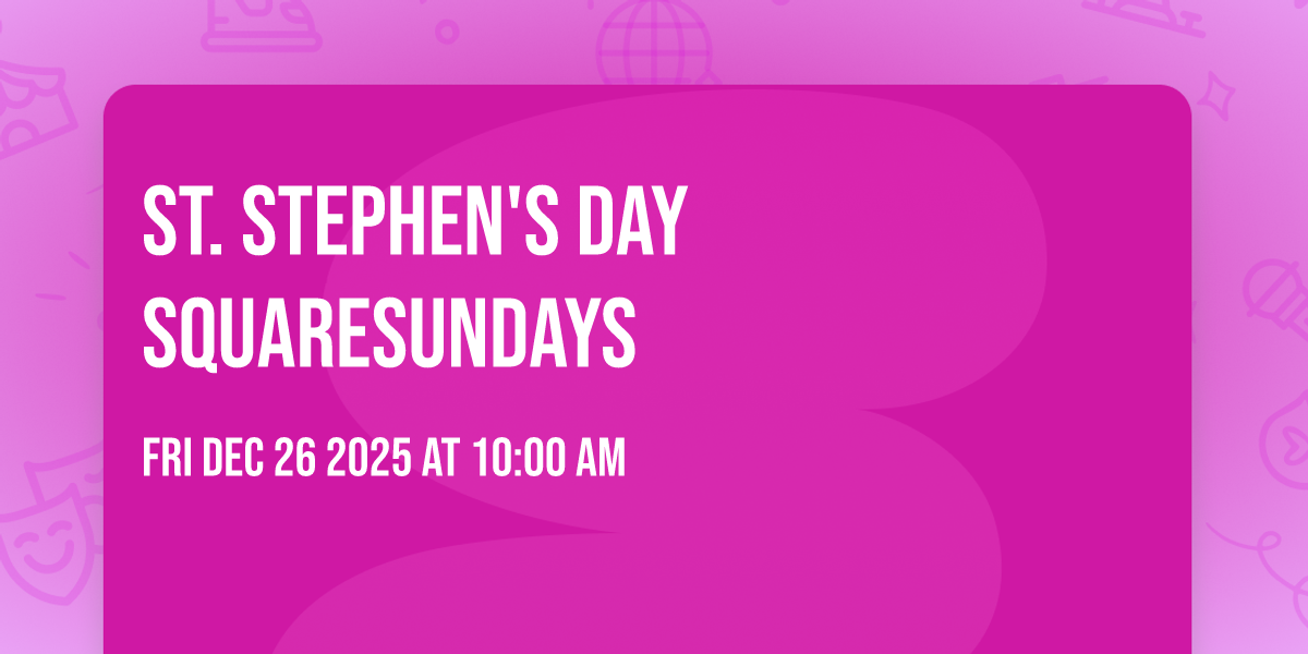 St. Stephen's Day SquareSundays 