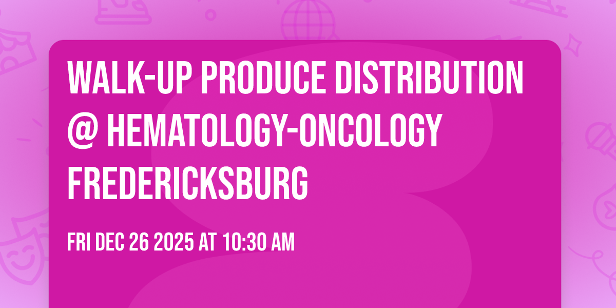 Walk-Up Produce Distribution @ Hematology-Oncology Fredericksburg